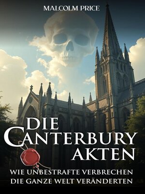 cover image of Die Canterbury Akten--Wie unbestrafte Verbrechen die ganze Welt veränderten.